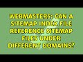 Webmasters: Can a sitemap index file reference sitemap files under different domains?