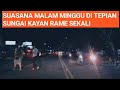 SUASANA MALAM MINGGU DI TEPIAN SUNGAI KAYAN TANJUNG SELOR BULUNGAN KALIMANTAN UTARA