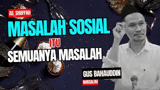 GUS BAHA - Masalah Sosial/Dunia Itu Semuanya Masalah