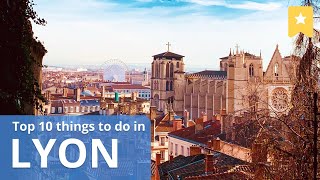 Top 10 Things To Do in Lyon