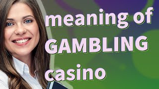 Gambling casino | meaning of Gambling casino