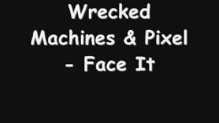 Wrecked Machines \u0026 Pixel Face It