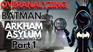 Overanalyzing Batman: Arkham Asylum Part 1