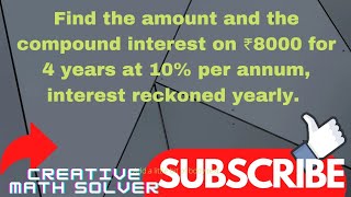 Find the amount and the compound interest on ₹8000 for 4 years at 10% per annum, interest reckoned…