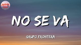🎵 Grupo Frontera - No se va || La Adictiva, Calibre 50 (Letra\Lyrics)