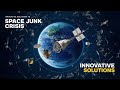 Innovative Solutions to Earth’s Growing Space Junk Crisis #spacejunk