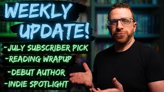 Weekly Update #6 | Reading Wrap-up | July Subscriber Book Pick & More!
