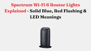 Spectrum Wi-Fi 6 Router Lights Explained - Solid Blue, Red Flashing & LED Meanings