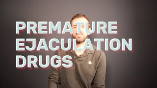 Premature Ejaculation Drugs