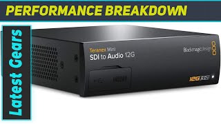 Blackmagic Design Teranex Mini SDI to Audio 12G Converter: The Ultimate Audio Solution for