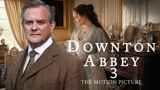 DOWNTON ABBEY 3 The New Cast Changes The Story