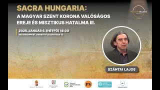 Sacra Hungaria - Szántai Lajos: A Szent Korona hazatér - 2025. 01. 06 - 2. rész