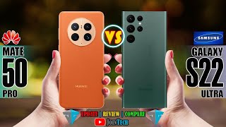 HUAWEI MATE 50 PRO VS SAMSUNG GALAXY S22 ULTRA FULL SPECIFICATION COMPARISON