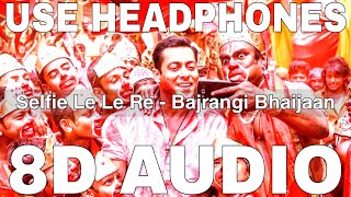 Selfie Le Le Re (8D Audio) || Bajrangi Bhaijaan || Vishal Dadlani || Nakash Aziz || Salman Khan