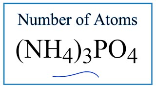 How to Find the Number of Atoms in (NH4)3PO4     (Ammonium phosphate)