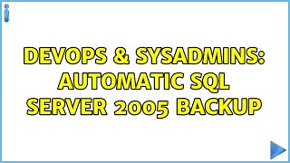 DevOps & SysAdmins: Automatic SQL Server 2005 Backup (2 Solutions!!)