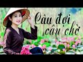 Câu Đợi Câu Chờ, Tìm Em Câu Ví Sông Lam, Lỡ Hẹn Với Dòng Lam - Dân ca xứ Nghệ hay Mê Mẩn