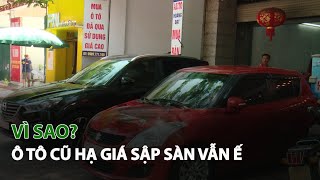 Vì sao Ô Tô cũ hạ giá sập sàn vẫn ế? | VTC14