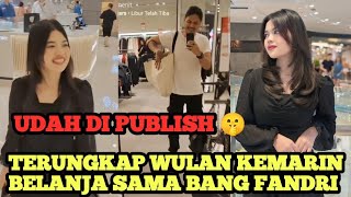 WULAN BERANI PUBLISH ‼️ Yang Habis Belanja Dan Ketemu Bang Fandri 🤫