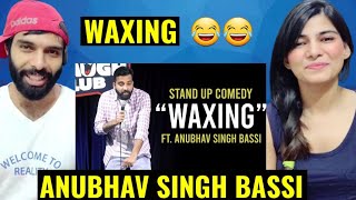 WAXING 😂🔥 | ANUBHAV SINGH BASSI - Stand Up Comedy REACTION Video