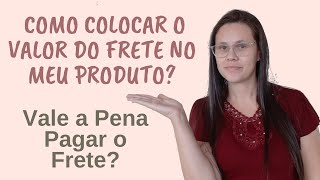 Como saber se vale a pena pagar o Frete? Como embutir o valor do Frete no Produto?