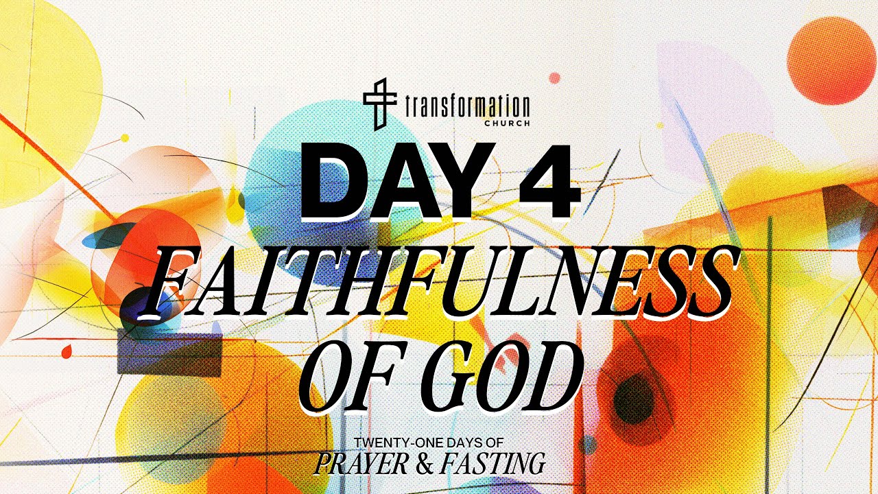 Day 4 Faithfulness Of God 21 Days Of Prayer And Fasting Youtube