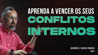 APRENDA A VENCER OS SEUS CONFLITOS INTERNOS | SERMÃO