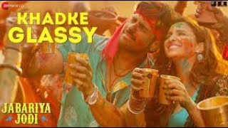 Khadke Glassy - Jabariya Jodi | Sidharth M, Parineeti C| Yo Yo Honey Singh|