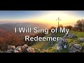 I Will Sing of My Redeemer With Lyrics -Fernando Ortega