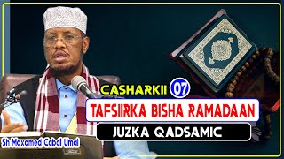 TAFSIIRKA BISHA RAMADAAN | JUZKA QADSAMIC   | CASHARKII 7 AAD || Sh Maxamed Cabdi Umal