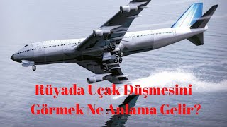 Rüyada Uçak Düşmesini Görmek Ne Anlama Gelir?