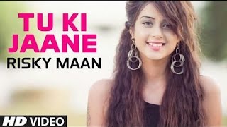 TU KI JAANE ! Risky maan ! full video  (Most romantic song of 2017)