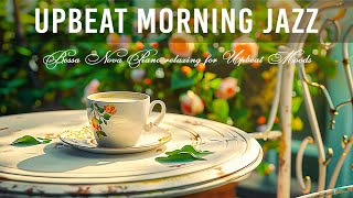 Upbeat Morning Jazz ☕ Exquisite Coffee Jazz Music & Bossa Nova Piano relaxing for Upbeat Moods
