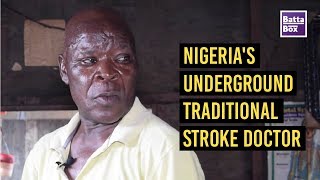 Shocking!!! Meet Nigeria's Underground Traditional Stroke Doctor