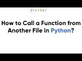How to Call a Function from Another File in Python?