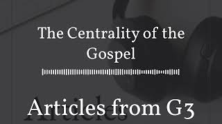 The Centrality of the Gospel