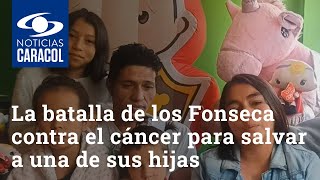 La batalla de los Fonseca Prieto contra el cáncer para salvar a una de sus seis hijas