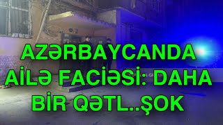 Azərbaycanda AİLƏ FACİƏSİ: Ağababa Babışov