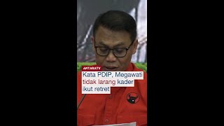 Kata PDIP, Megawati tidak larang kader ikut retret