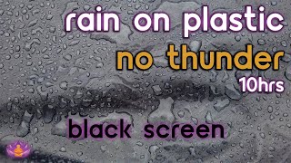 [Black Screen] Rain on Plastic | Rain Ambience No Thunder | Rain Sounds for Sleeping