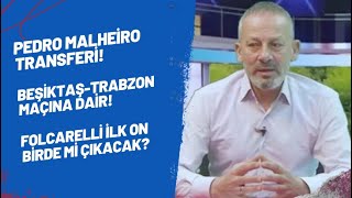 Pedro Malheiro transferi! Beşiktaş-Trabzon maçına dair! Folcarelli ilk on birde mi çıkacak?