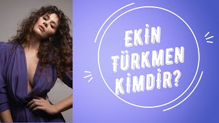 Ekin Türkmen kimdir?