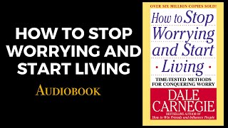 How to Stop Worrying and Start Living - Audiobook By Dale Carnegie