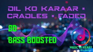 Dil Ko Karaar × Cradles × Faded | 8D | Bass Boosted | Audio only