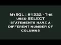 MySQL : #1222 - The used SELECT statements have a different number of columns