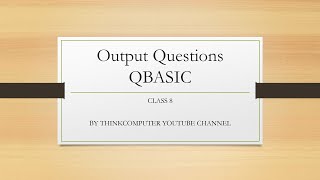QBASIC Output Questions (SET 1) (IF-ELSE, SELECT CASE, FOR-NEXT loop) | ThinkComputer