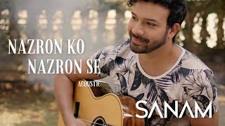 Sanam | Nazron Ko Nazron Se (acoustic)