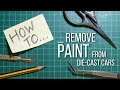 'HOW TO' remove paint from die-cast cars - 4 methods compared