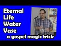 The Eternal Life Water Vase: A Gospel Magic Trick - Mark Sohmer - Luke-15.org