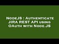 NodeJS : Authenticate JIRA REST API using OAuth with Node.JS